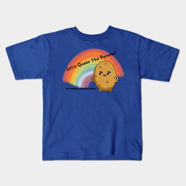 Let's Queer the Potato Kids T-Shirt by ReallyWeirdQuestionPodcast